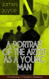 A PORTRAIT OF THE ARTIST AS A YOUNG MAN (Awakening of Stephen Dedalus) - James Joyce