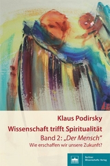 Wissenschaft trifft Spiritualit&auml;t/Band 2: "Der Mensch" - Klaus Podirsky