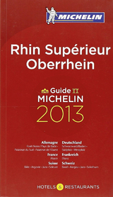 Rhin Supérieur : hôtels & restaurants : guide Michelin 2013. Oberrhein - Manufacture française des pneumatiques Michelin