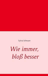 Wie immer, blo&szlig; besser - Sylvia Schwarz