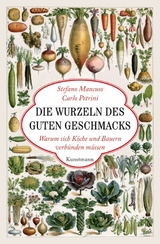 Die Wurzeln des guten Geschmacks -  Stefano Mancuso,  Carlo Petrini