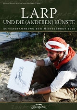 LARP und die (anderen) K&uuml;nste - &Oacute;rla Fiona Wittke, Herwig Kopp, Daniel Steinbach, Ruth B., Gregor Mascher, Carsten Herbst, Gerke Schlickmann, Katharina k.A., Marius Munz k.A.
