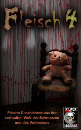 Fleisch 4 - Torsten Exter, Jane Breslin, Cassandra Schwartz, Antje Ippensen, Rosa Leber, Faye Hell, Peter Lancester, Torsten Scheib, Thomas Karg, Jasmin Krieger, A. C. Hurts, S&ouml;ren Prescher, Alisha Godoy, Ky van Rae, John Aysa, Piper Marou, Markus Kastenholz