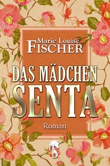 Das Mädchen Senta - Marie Louise Fischer