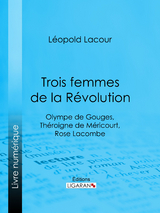 Trois femmes de la R&eacute;volution -  Ligaran, L&eacute;opold Lacour