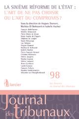 La sixi&egrave;me r&eacute;forme de l'Etat: l'art de ne pas choisir ou l'art du compromis? - Fran&ccedil;ois Belleflamme, Mich&egrave;le Belmessieri, Pierre-Olivier de Broux, Marie-Sophie de Clippele, Delphine de Jonghe, Xavier Delgrange, Luc Detroux, Hugues Dumont, Mathias El Berhoumi, Isabelle Hachez, Pierre-Fran&ccedil;ois Henrard, Christine Horevoets, H&eacute;l&egrave;ne Jacqmin, Nicolas Lagasse, H&eacute;l&egrave;ne Lerouxel, Bruno Lombaert, Laurie Losseau, Fran&ccedil;ois Tulkens, S&eacute;bastien van Drooghenbroeck, Maxime Vanderstraeten