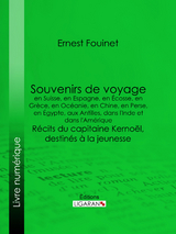 Souvenirs de voyage en Suisse, en Espagne, en &Eacute;cosse, en Gr&egrave;ce, en Oc&eacute;anie, en Chine, en Perse, en &Eacute;gypte, aux Antilles, dans l'Inde et dans l'Am&eacute;rique - Ernest Fouinet,  Ligaran
