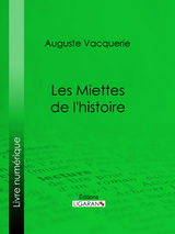 Les Miettes de l'histoire - Auguste Vacquerie,  Ligaran