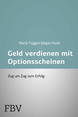 Mehr Geld verdienen mit Optionsscheinen - Horst Fugger, J&uuml;rgen Koch