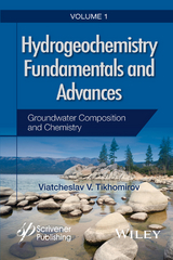 Hydrogeochemistry Fundamentals and Advances, Volume 1, Groundwater Composition and Chemistry - Viatcheslav V. Tikhomirov