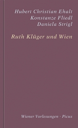 Ruth Kl&uuml;ger und Wien - Hubert Christian Ehalt, Konstanze Fliedl, Daniela Strigl, Ruth Kl&uuml;ger