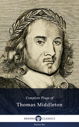Complete Plays and Poetry of Thomas Middleton (Delphi Classics) -  Thomas Middleton