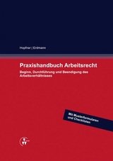 Praxishandbuch Arbeitsrecht - Sebastian Hopfner, Kay Uwe Erdmann, Benjamin Heider, Betina Kirsch, Martin Kock, Arnd Diringer, Tobias Hohenadl, Hartmut Koch, Philipp Leydecker, Martin Lützeler, Peter Staudacher, Oliver Deeg, Kerstin Römelt, Jens-Wilhelm Oberwinter, Christian Ley, Ylva Zimmermann, Andreas Hofelich, Katharina Müller, Julia Glaser, Steffen Blessing, Paul Melot de Beauregard, Guido Norman Motz, Michael Schrock, Anne Hümmer, Annika Hesser, Verena Richter, Daniela Hangarter, Marc Strerath, Alfred Wurm