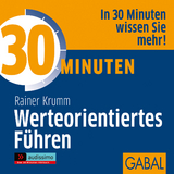 30 Minuten Werteorientiertes F&uuml;hren - Rainer Krumm