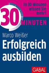 30 Minuten Erfolgreich ausbilden - Marco Wei&szlig;er