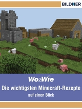 Die wichtigsten Minecraft Rezepte auf einen Blick! - Julian Bildner, Andreas Zintzsch