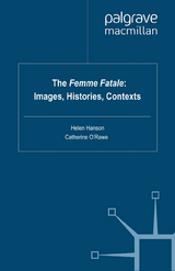 The Femme Fatale: Images, Histories, Contexts - Helen Hanson, Catherine O'Rawe