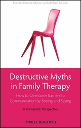 Destructive Myths in Family Therapy - Daniela Kramer-Moore, Michael Moore