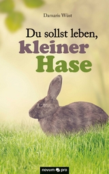 Du sollst leben, kleiner Hase - Damaris W&uuml;st