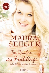 Im Zauber des Fr&uuml;hlings: Wer bist du, sch&ouml;ner Fremder? - Maura Seger