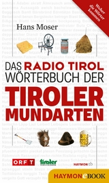 Das Radio Tirol-W&ouml;rterbuch der Tiroler Mundarten - Hans Moser