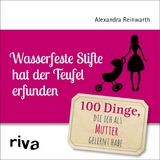 Wasserfeste Stifte hat der Teufel erfunden -  Alexandra Reinwarth