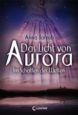 Das Licht von Aurora (Band 2) - Im Schatten der Welten - Anna Jarzab