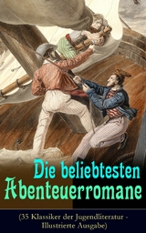 Die beliebtesten Abenteuerromane (35 Klassiker der Jugendliteratur - Illustrierte Ausgabe) - Mark Twain, Jules Verne, James Fenimore Cooper, Herman Melville, Jonathan Swift, Alexandre Dumas, Daniel Defoe, Robert Louis Stevenson, Karl May, Walter Scott, Emilio Salgari, Edgar Allan Poe, Charles Dickens, Lewis Carroll, Johann David Wyss, Rudyard Kipling, Frederick Kapit&auml;n Marryat, Friedrich Gerst&auml;cker, Sophie W&ouml;rish&ouml;ffer, Amalie Schoppe, Franz Treller, Emmy Von Rhoden, Heinrich Zschokke, Arthur Conan Doyle