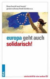 Europa geht auch solidarisch! - Klaus Busch, Axel Troost, Gesine Schwan, Frank Bsirske, Joachim Bischoff, Mechthild Schrooten, Harald Wolf