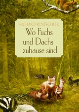Wo Fuchs und Dachs zuhause sind - Richard Rentschler