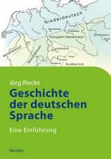 Geschichte der deutschen Sprache. Eine Einführung - Jörg Riecke