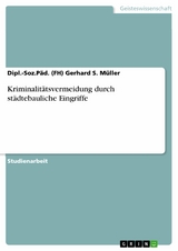 Kriminalitätsvermeidung durch städtebauliche Eingriffe -  Dipl.-Soz.Päd. (FH) Gerhard S. Müller