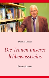 Die Tr&auml;nen unseres Ichbewusstseins - Dietmar Dressel