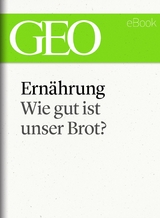 Ernährung: Wie gut ist unser Brot (GEO eBook Single)