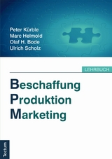 Beschaffung, Produktion, Marketing - Peter K&uuml;rble, Marc Helmold, Olaf H. Bode, Ulrich Scholz