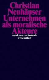 Unternehmen als moralische Akteure - Christian Neuh&auml;user