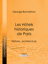 Les H&ocirc;tels historiques de Paris - George Bonnefons,  Ligaran