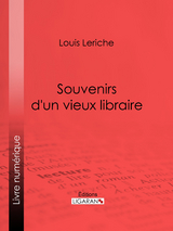 Souvenirs d'un vieux libraire - Louis Leriche,  Ligaran