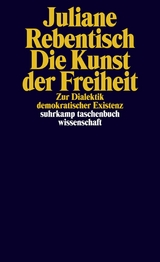 Die Kunst der Freiheit - Juliane Rebentisch