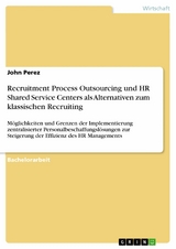 Recruitment Process Outsourcing und HR Shared Service Centers als Alternativen zum klassischen Recruiting -  John Perez