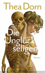 Die Ungl&uuml;ckseligen - Thea Dorn