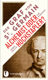 Der Graf von Saint Germain - Alchemist oder Hochstapler? - Thomas Freller