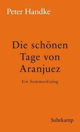 Die sch&ouml;nen Tage von Aranjuez - Peter Handke