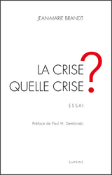 La crise, quelle crise ? - Jean-Marie Brandt