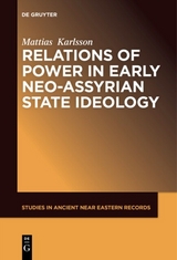 Relations of Power in Early Neo-Assyrian State Ideology -  Mattias Karlsson