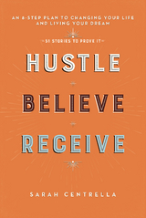 Hustle Believe Receive -  Sarah Centrella