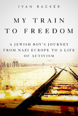 My Train to Freedom -  Ivan A. Backer
