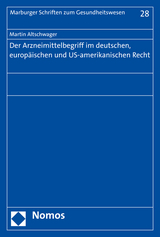 Der Arzneimittelbegriff im deutschen, europ&auml;ischen und US-amerikanischen Recht - Martin Altschwager