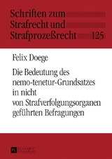 Die Bedeutung des nemo-tenetur-Grundsatzes in nicht von Strafverfolgungsorganen gef&uuml;hrten Befragungen - Felix Doege