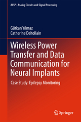 Wireless Power Transfer and Data Communication for Neural Implants - G&uuml;rkan Yilmaz, Catherine Dehollain